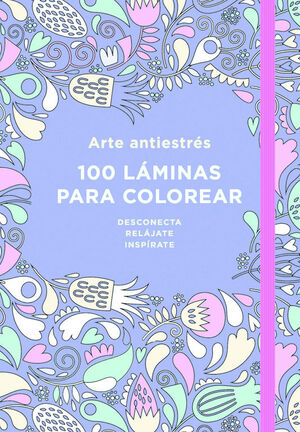 ARTE ANTIESTRÉS: 100 LÁMINAS PARA COLOREAR (LIBRO DE COLOREAR PARA ADULTOS)