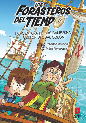 LA AVENTURA DE LOS BALBUENA CON CRISTOBAL COLON (LOS FORASTEROS DEL TIEMPO 18)