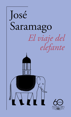 EL VIAJE DEL ELEFANTE (60.º ANIVERSARIO DE ALFAGUARA)