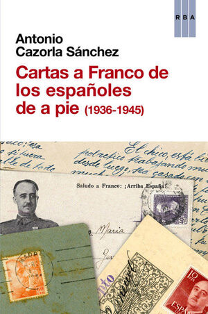 CARTAS A FRANCO DE LOS ESPAÑOLES DE A PIE (1936-1945)